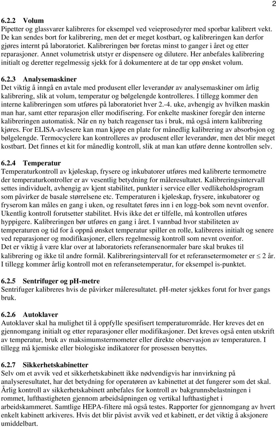 Annet volumetrisk utstyr er dispensere og dilutere. Her anbefales kalibrering initialt og deretter regelmessig sjekk for å dokumentere at de tar opp ønsket volum. 6.2.