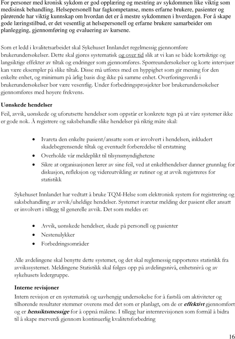 For å skape gode læringstilbud, er det vesentlig at helsepersonell og erfarne brukere samarbeider om planlegging, gjennomføring og evaluering av kursene.