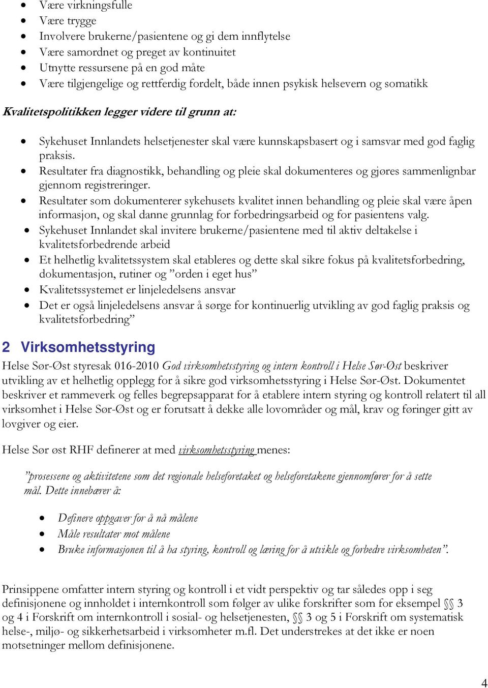 Resultater fra diagnostikk, behandling og pleie skal dokumenteres og gjøres sammenlignbar gjennom registreringer.