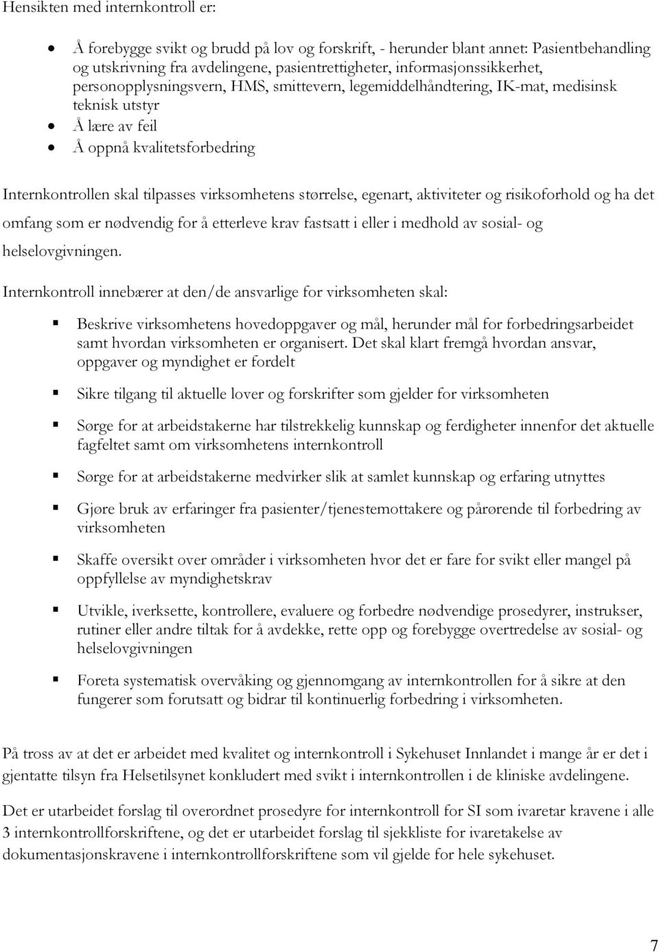 egenart, aktiviteter og risikoforhold og ha det omfang som er nødvendig for å etterleve krav fastsatt i eller i medhold av sosial- og helselovgivningen.