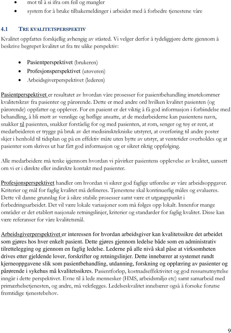 (lederen) Pasientperspektivet er resultatet av hvordan våre prosesser for pasientbehandling imøtekommer kvalitetskrav fra pasienter og pårørende.