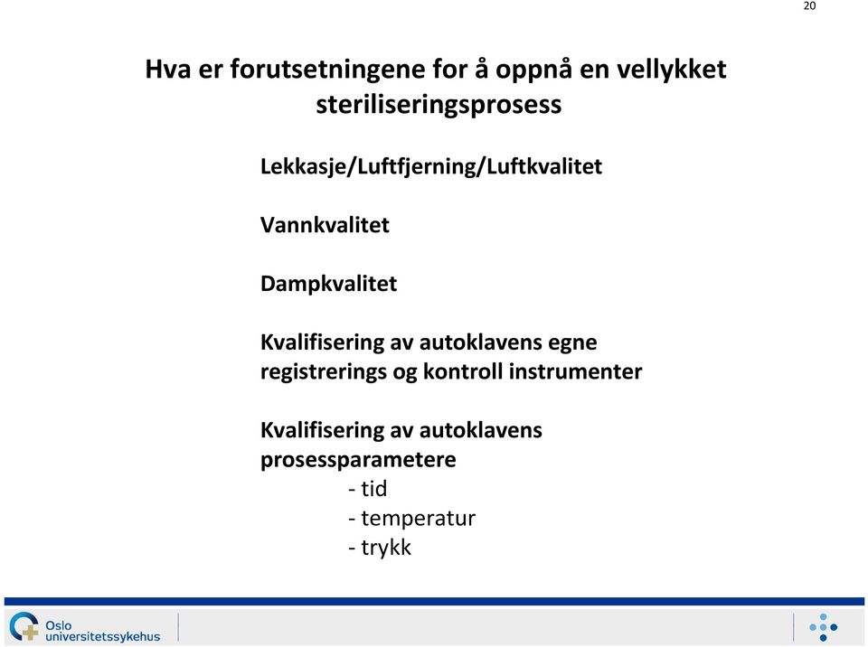 Vannkvalitet Dampkvalitet Kvalifisering av autoklavens egne