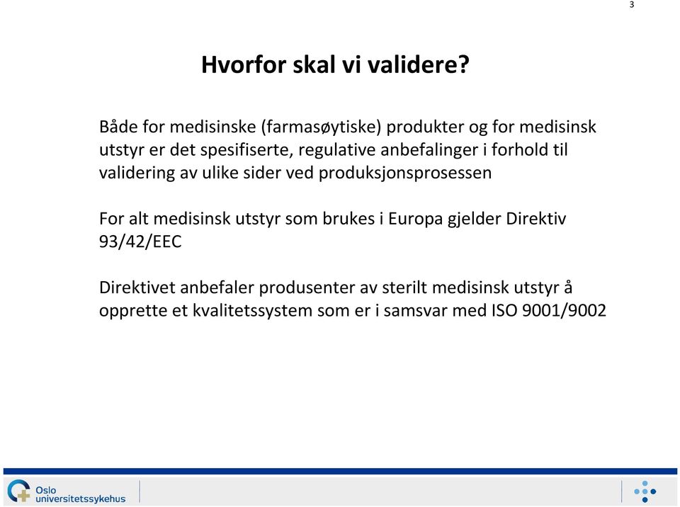 regulativeanbefalinger i forhold til validering av ulike sider ved produksjonsprosessen For alt