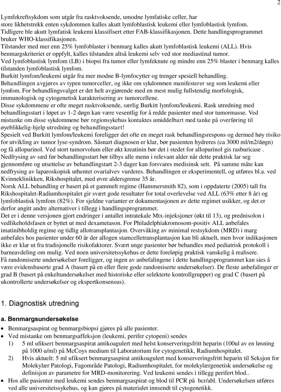 Tilstander med mer enn 25% lymfoblaster i benmarg kalles akutt lymfoblastisk leukemi (ALL). Hvis benmargskriteriet er oppfylt, kalles tilstanden altså leukemi selv ved stor mediastinal tumor.