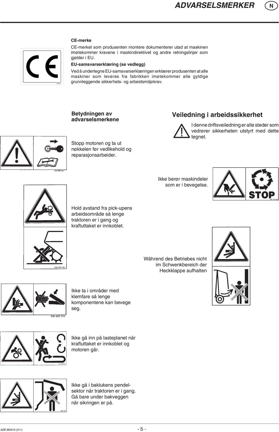 arbeidsmiljøkrav. Betydningen av advarselsmerkene Stopp motoren og ta ut nøkkelen før vedlikehold og reparasjonsarbeider.