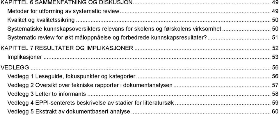 ... 51 KAPITTEL 7 RESULTATER OG IMPLIKASJONER... 52 Implikasjoner... 53 VEDLEGG... 56 Vedlegg 1 Leseguide, fokuspunkter og kategorier.