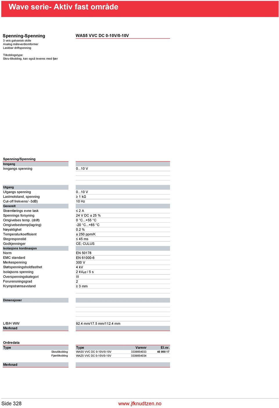 ..10 V Lastmotstand, spenning 1 kω Cut-off frekvens/ -3dB) 10 Hz Generelt Strømførings evne lask 2 A Spennings forsyning 24 V DC ± 25 % Omgivelses temp. (drift) 0 C.