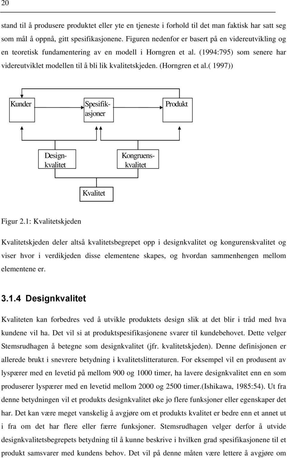 (Horngren et al.( 1997)) Kunder Spesifikasjoner Produkt Designkvalitet Kongruenskvalitet Kvalitet Figur 2.