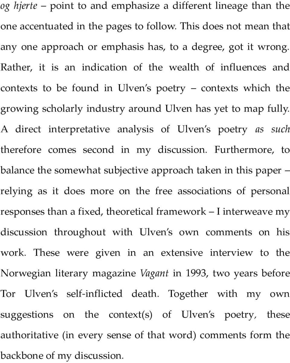 A direct interpretative analysis of Ulven s poetry as such therefore comes second in my discussion.