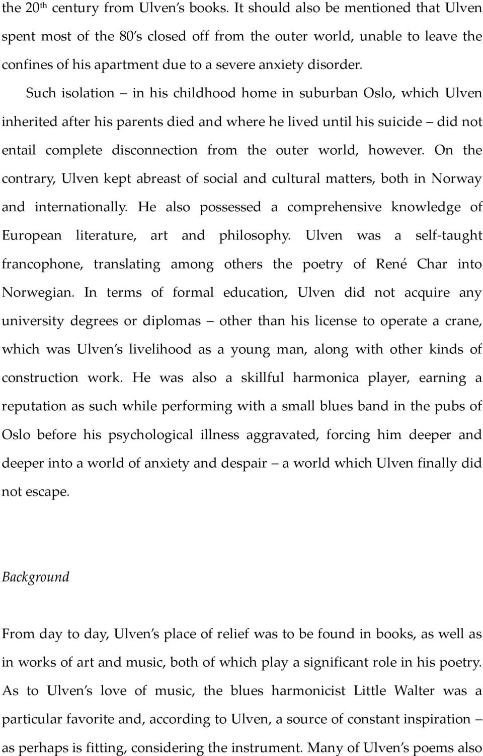 Such isolation in his childhood home in suburban Oslo, which Ulven inherited after his parents died and where he lived until his suicide did not entail complete disconnection from the outer world,