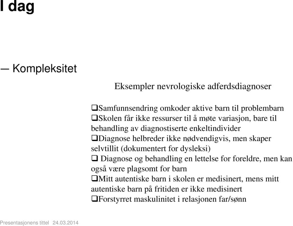 skaper selvtillit (dokumentert for dysleksi) Diagnose og behandling en lettelse for foreldre, men kan også være plagsomt for barn