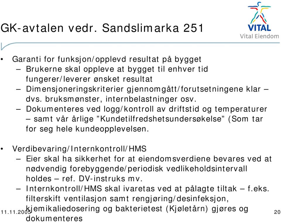 gjennomgått/forutsetningene klar dvs. bruksmønster, internbelastninger osv.