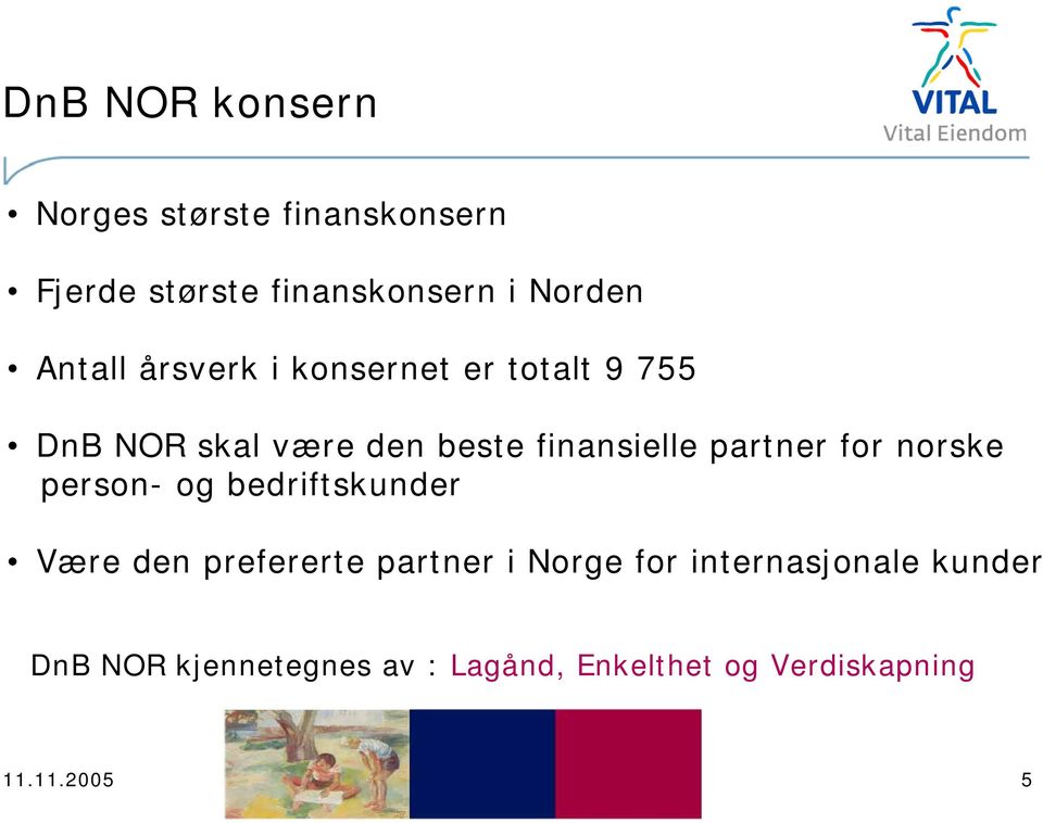 partner for norske person- og bedriftskunder Være den prefererte partner i Norge for