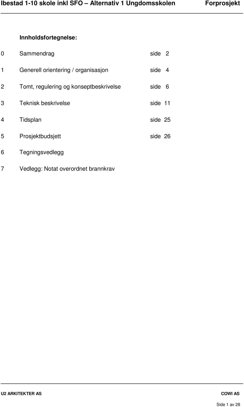 Teknisk beskrivelse side 11 4 Tidsplan side 25 5 Prosjektbudsjett