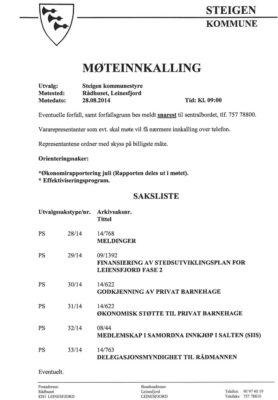 Representantene ordner med skyss på billigste måte. Orienteringssaker: *Økonomirapportering juli (Rapporten deles ut i møtet). * E ffektiviserin gspro gram. Utvalgssakstype/nr. Arkivsaksnr.