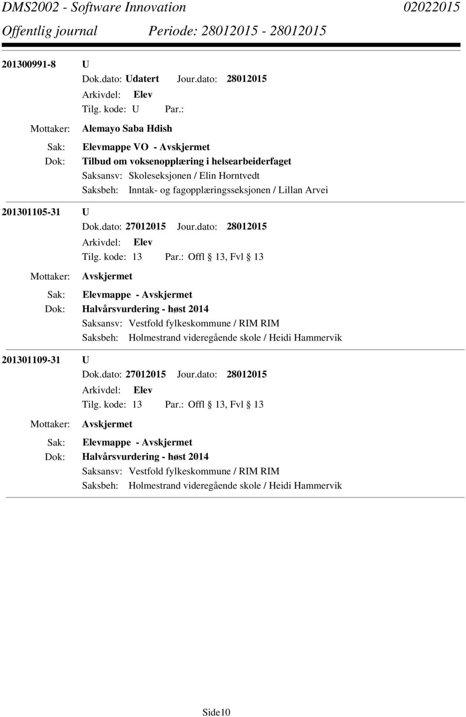 Skoleseksjonen / Elin Horntvedt Saksbeh: Inntak- og fagopplæringsseksjonen / Lillan Arvei 201301105-31 U Elevmappe -