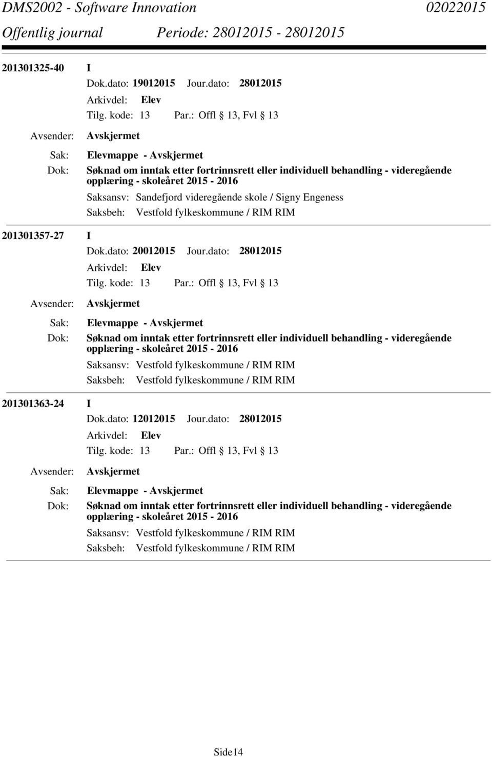 videregående skole / Signy Engeness Saksbeh: Vestfold fylkeskommune / RIM RIM 201301357-27 I Elevmappe - Søknad om inntak etter fortrinnsrett eller individuell behandling