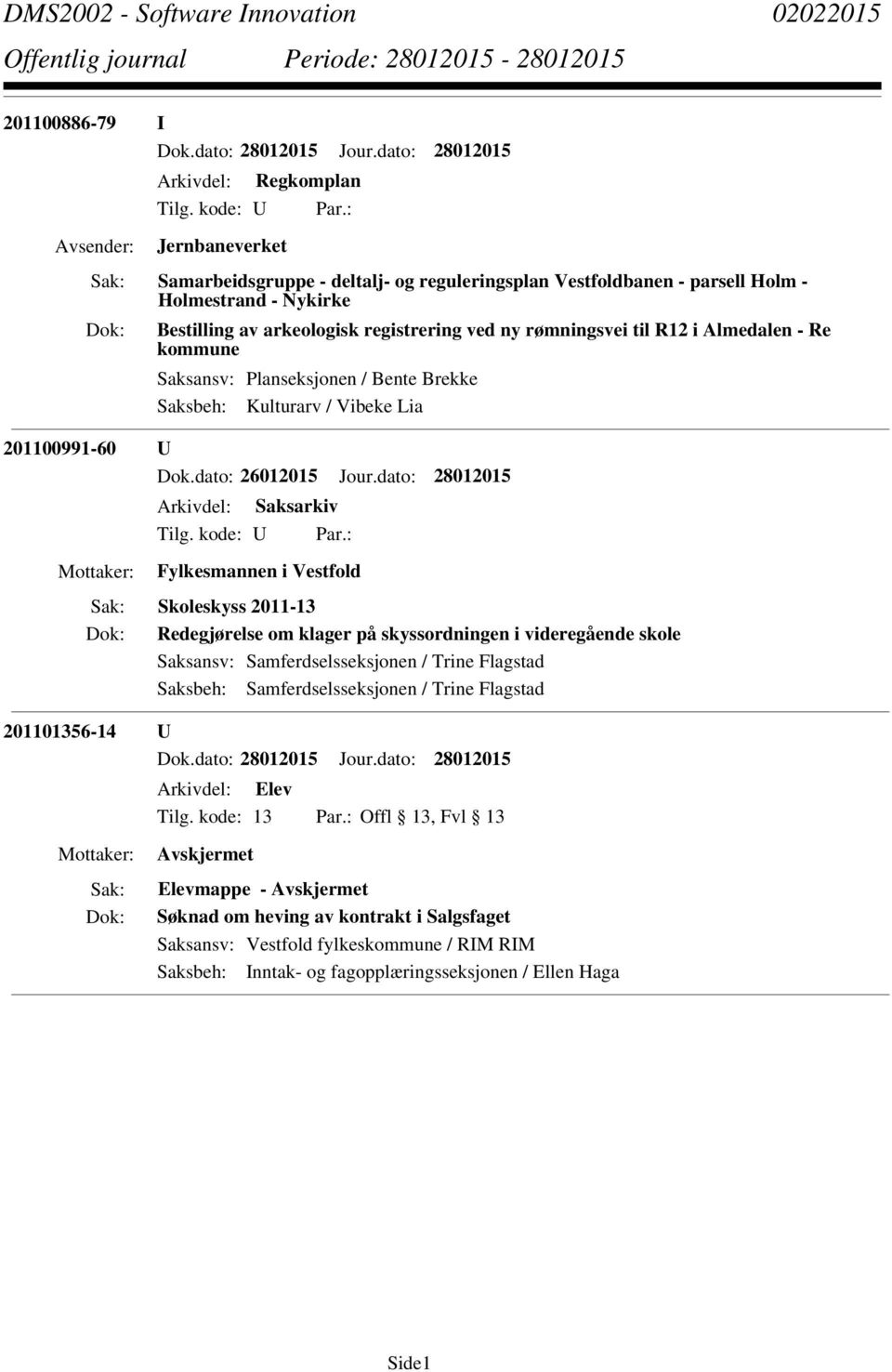 dato: 28012015 Arkivdel: Saksarkiv Fylkesmannen i Vestfold Skoleskyss 2011-13 Redegjørelse om klager på skyssordningen i videregående skole Saksansv: Samferdselsseksjonen / Trine