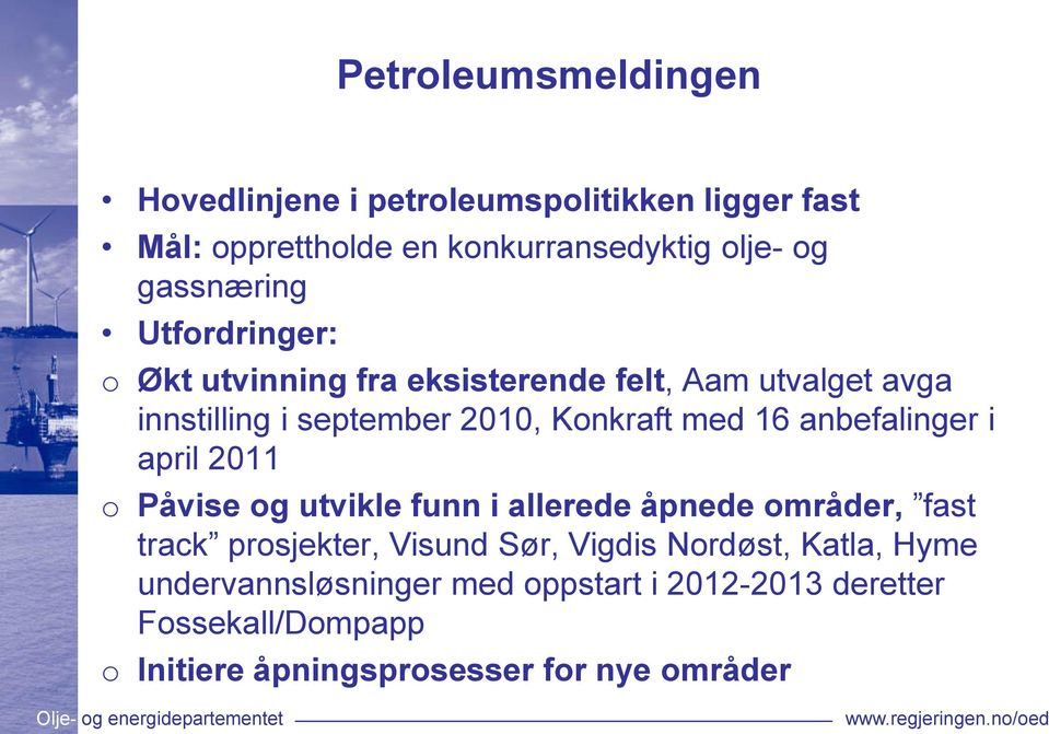 16 anbefalinger i april 2011 o Påvise og utvikle funn i allerede åpnede områder, fast track prosjekter, Visund Sør, Vigdis