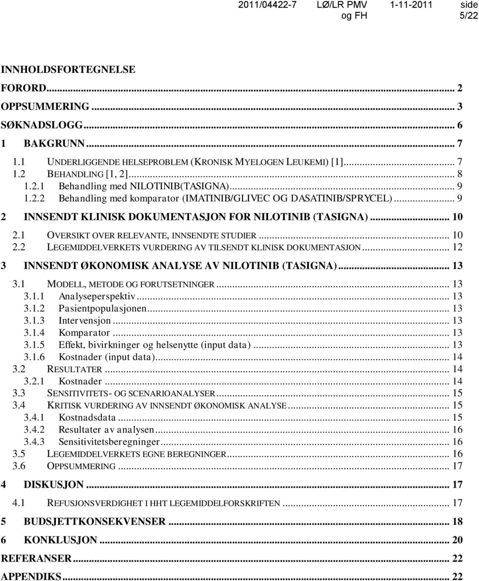 1 OVERSIKT OVER RELEVANTE, INNSENDTE STUDIER... 10 2.2 LEGEMIDDELVERKETS VURDERING AV TILSENDT KLINISK DOKUMENTASJON... 12 3 INNSENDT ØKONOMISK ANALYSE AV NILOTINIB (TASIGNA)... 13 3.