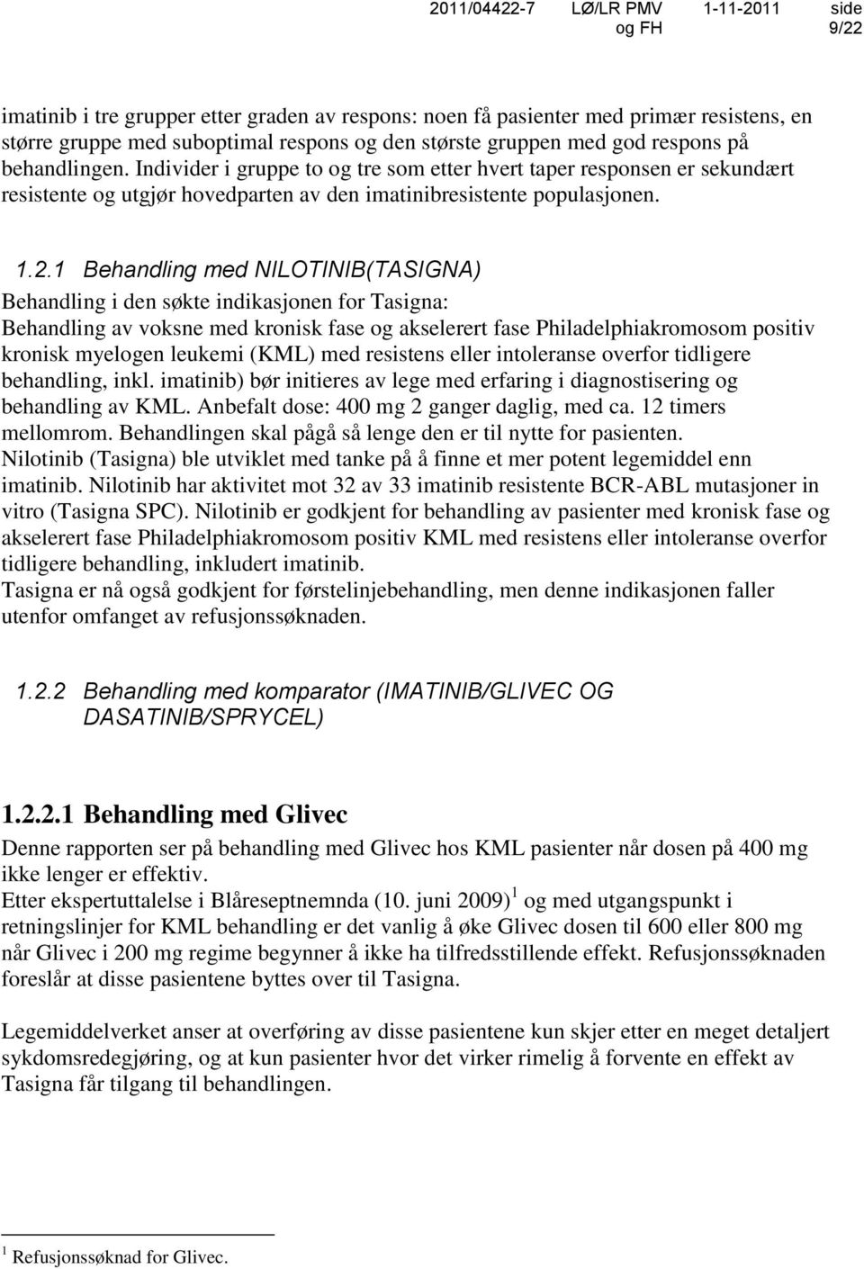 1 Behandling med NILOTINIB(TASIGNA) Behandling i den søkte indikasjonen for Tasigna: Behandling av voksne med kronisk fase og akselerert fase Philadelphiakromosom positiv kronisk myelogen leukemi