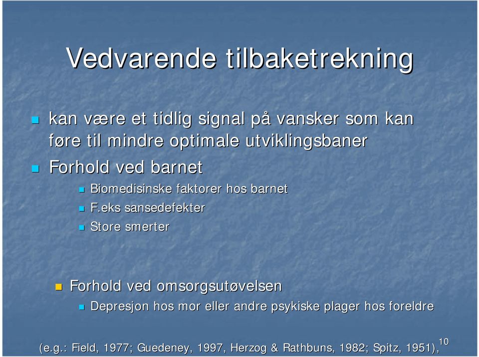 eks sansedefekter Store smerter Forhold ved omsorgsutøvelsen Depresjon hos mor eller andre