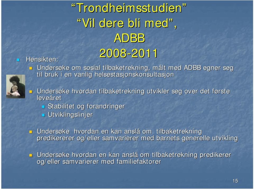 Stabilitet og forandringer Utviklingslinjer Undersøke hvordan en kan anslå om tilbaketrekning predikererer og/eller samvarierer