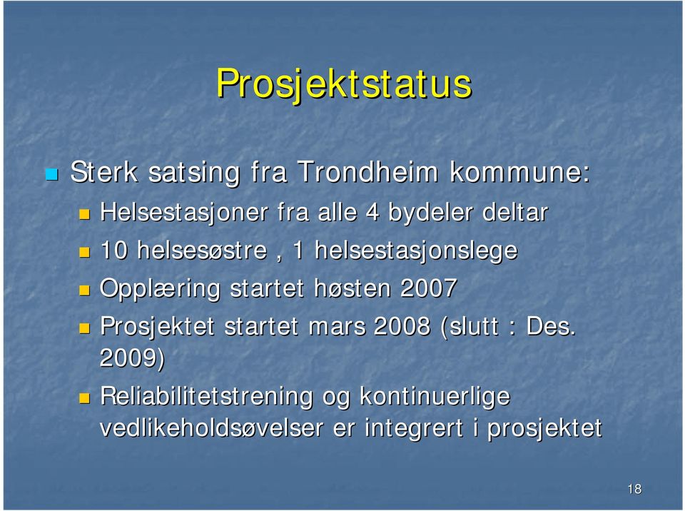 høsten 2007 Prosjektet startet mars 2008 (slutt( : Des.