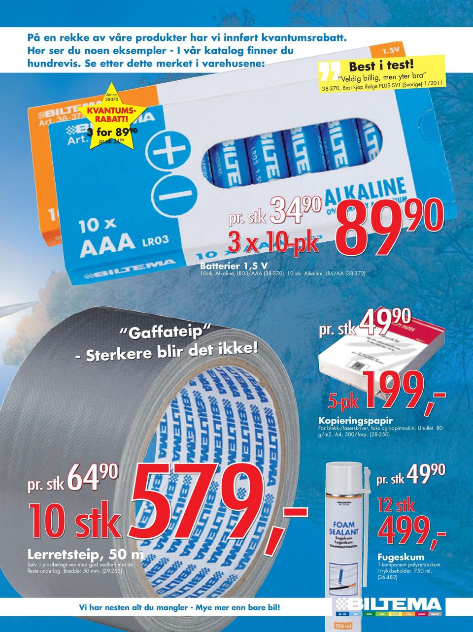 10 stk. Alkaline, LR6/AA (38-372) Gaffateip - Sterkere blir det ikke! pr. stk49 90 Kopieringspapir For blekk-/laserskriver, faks og kopimaskin. Uhullet. 80 g/m2. A4, 500/forp. (28-250) pr.