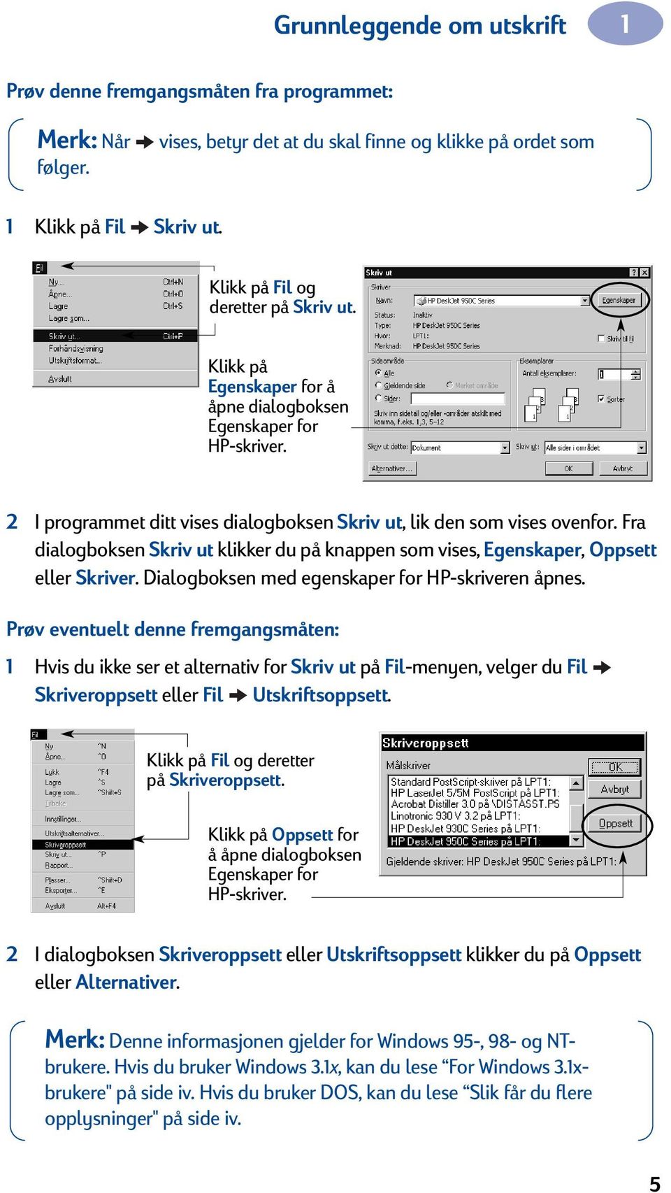 Fra dialogboksen Skriv ut klikker du på knappen som vises, Egenskaper, Oppsett eller Skriver. Dialogboksen med egenskaper for HP-skriveren åpnes.