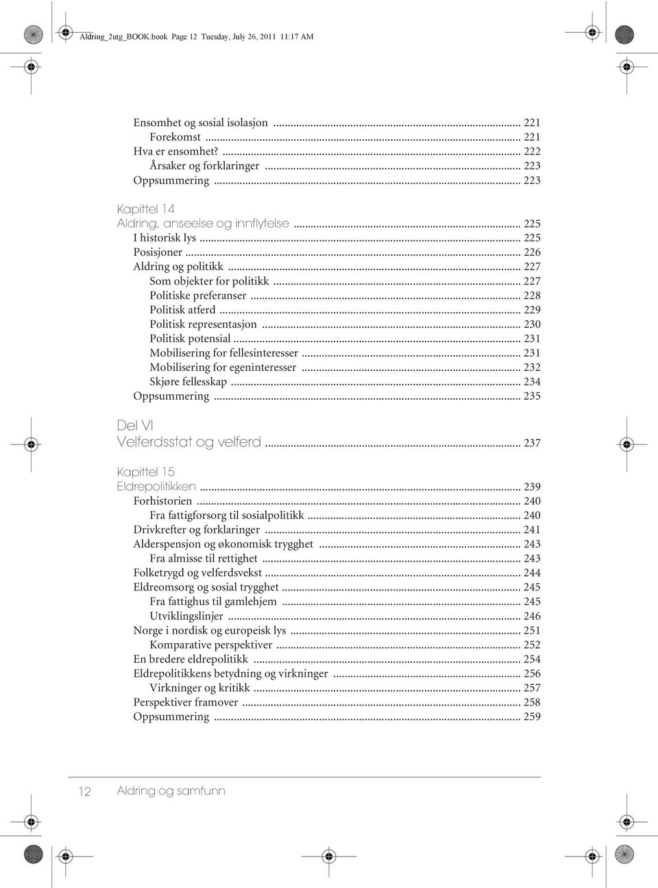 .. 228 Politisk atferd... 229 Politisk representasjon... 230 Politisk potensial... 231 Mobilisering for fellesinteresser... 231 Mobilisering for egeninteresser... 232 Skjøre fellesskap.