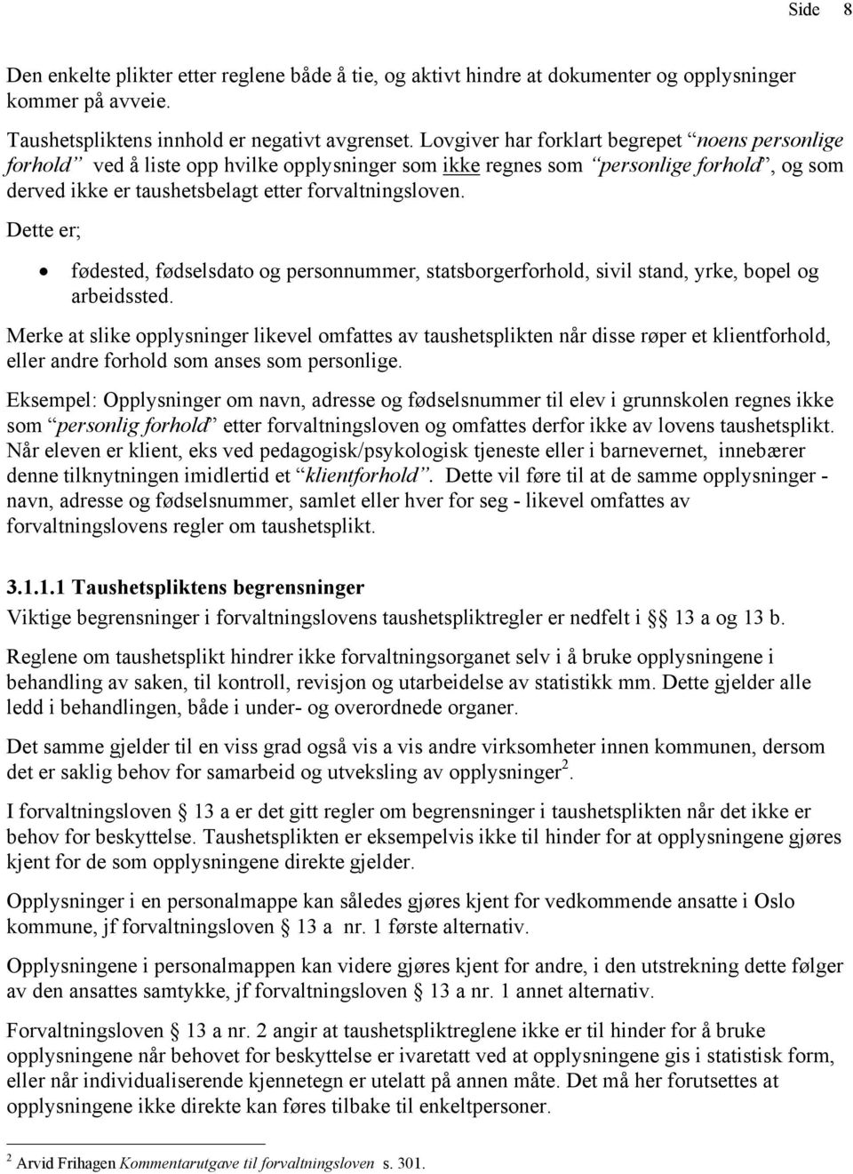 Dette er; fødested, fødselsdato og personnummer, statsborgerforhold, sivil stand, yrke, bopel og arbeidssted.