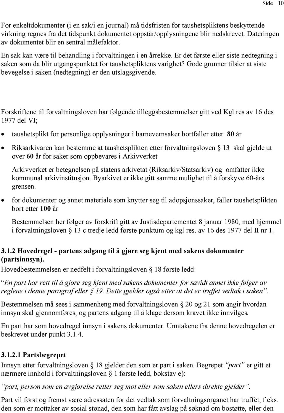 Er det første eller siste nedtegning i saken som da blir utgangspunktet for taushetspliktens varighet? Gode grunner tilsier at siste bevegelse i saken (nedtegning) er den utslagsgivende.