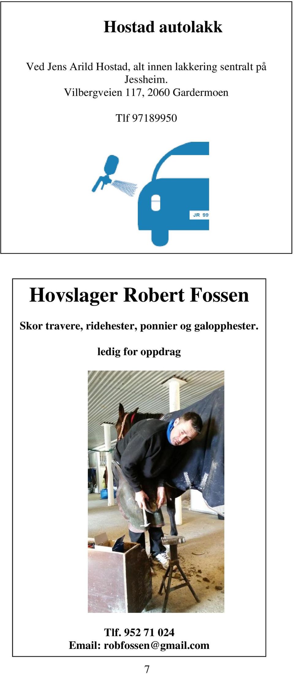 Vilbergveien 117, 2060 Gardermoen Tlf 97189950 Hovslager Robert