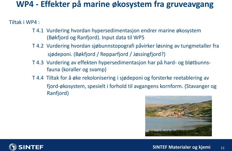 2 Vurdering hvordan sjøbunnstopografi påvirker løsning av tungmetaller fra sjødeponi. (Bøkfjord / Repparfjord / Jøssingfjord?) T 4.