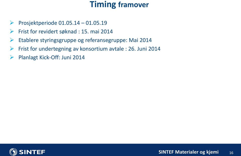 mai 2014 Etablere styringsgruppe og referansegruppe: Mai