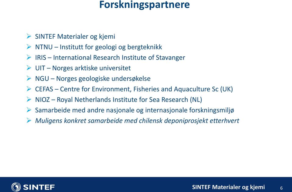 Fisheries and Aquaculture Sc (UK) NIOZ Royal Netherlands Institute for Sea Research (NL) Samarbeide med