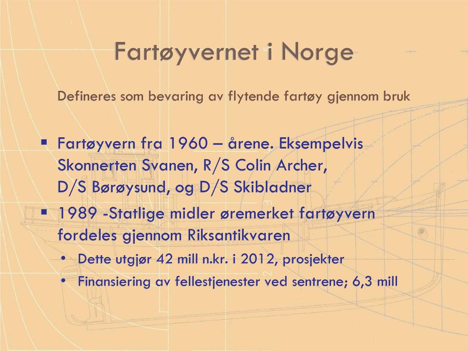 Eksempelvis Skonnerten Svanen, R/S Colin Archer, D/S Børøysund, og D/S Skibladner 1989