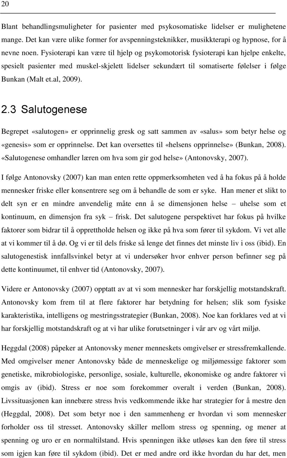 09). 2.3 Salutogenese Begrepet «salutogen» er opprinnelig gresk og satt sammen av «salus» som betyr helse og «genesis» som er opprinnelse. Det kan oversettes til «helsens opprinnelse» (Bunkan, 2008).