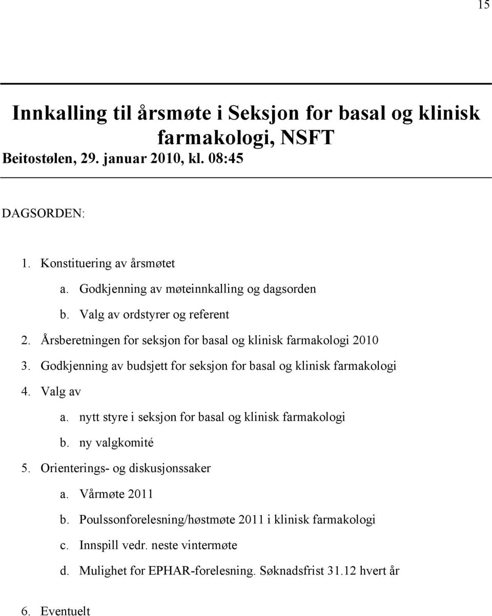 Godkjenning av budsjett for seksjon for basal og klinisk farmakologi 4. Valg av a. nytt styre i seksjon for basal og klinisk farmakologi b. ny valgkomité 5.