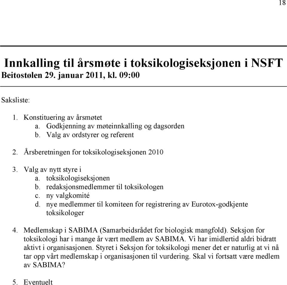 nye medlemmer til komiteen for registrering av Eurotoxgodkjente toksikologer 4. Medlemskap i SABIMA (Samarbeidsrådet for biologisk mangfold).