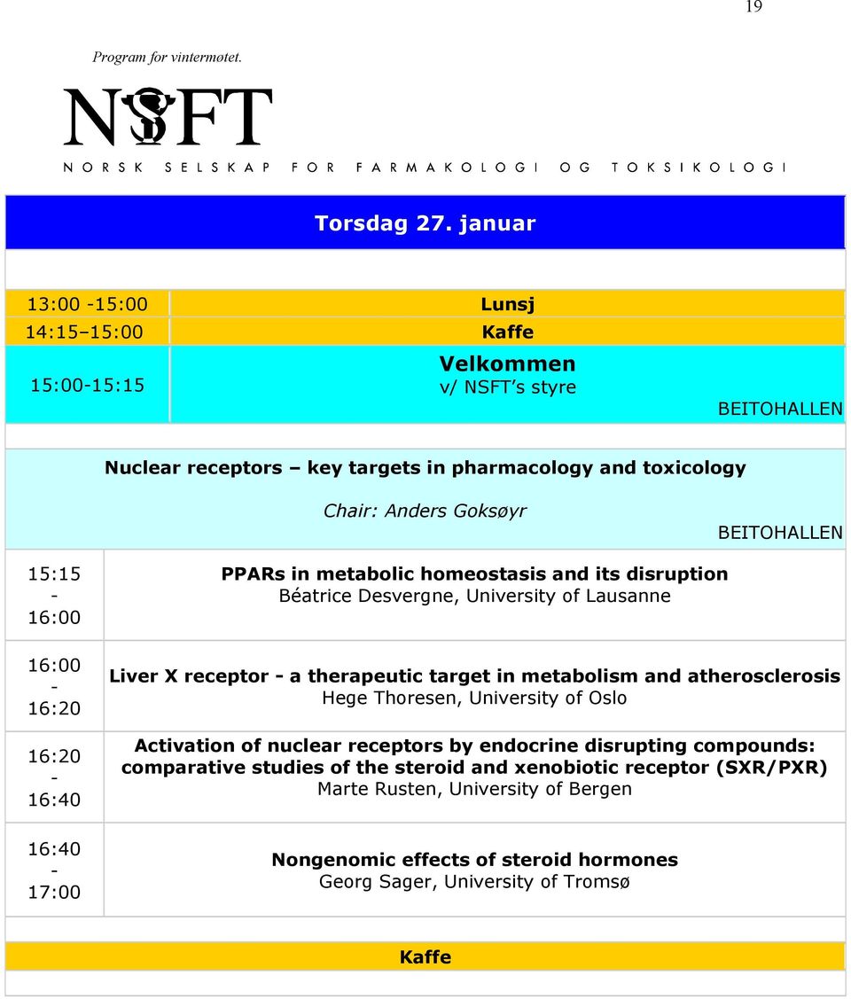 BEITOHALLEN 15:15 16:00 16:00 16:20 16:20 16:40 PPARs in metabolic homeostasis and its disruption Béatrice Desvergne, University of Lausanne Liver X receptor a therapeutic target