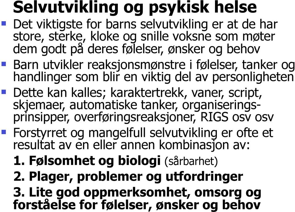 skjemaer, automatiske tanker, organiseringsprinsipper, overføringsreaksjoner, RIGS osv osv Forstyrret og mangelfull selvutvikling er ofte et resultat av en eller