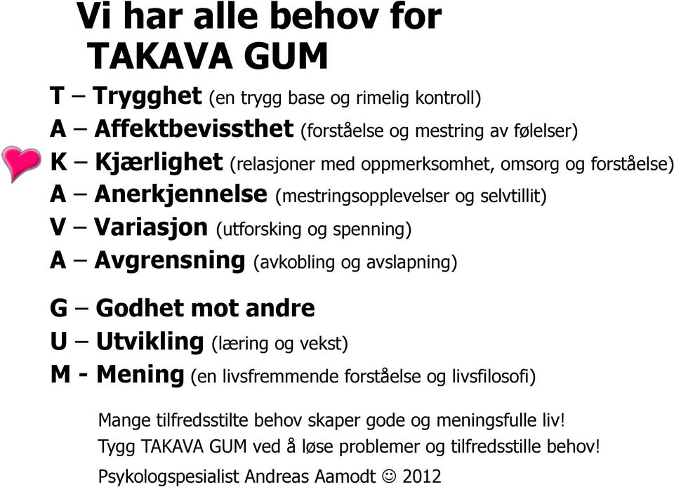 Avgrensning (avkobling og avslapning) G Godhet mot andre U Utvikling (læring og vekst) M - Mening (en livsfremmende forståelse og livsfilosofi) Mange