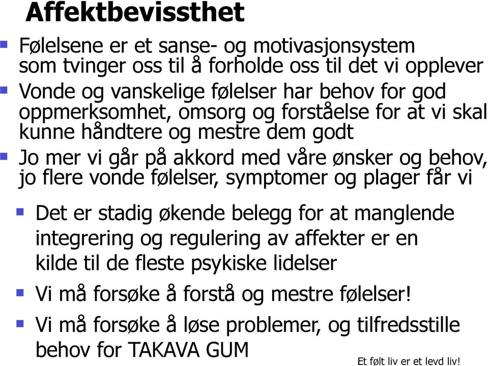 vonde følelser, symptomer og plager får vi Det er stadig økende belegg for at manglende integrering og regulering av affekter er en kilde til de fleste