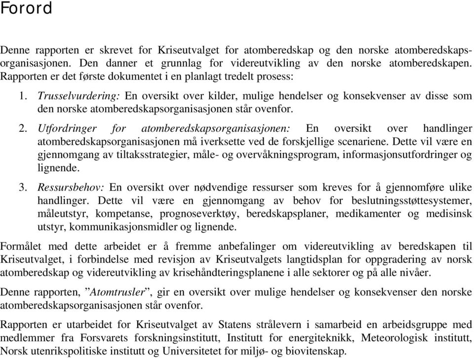 Trusselvurdering: En oversikt over kilder, mulige hendelser og konsekvenser av disse som den norske atomberedskapsorganisasjonen står ovenfor. 2.