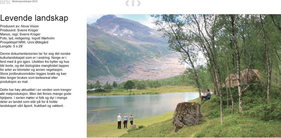 Utsikten fra hytter og hus blir borte, og det biologiske mangfoldet tappes for arter av blomster og annen vegetasjon.