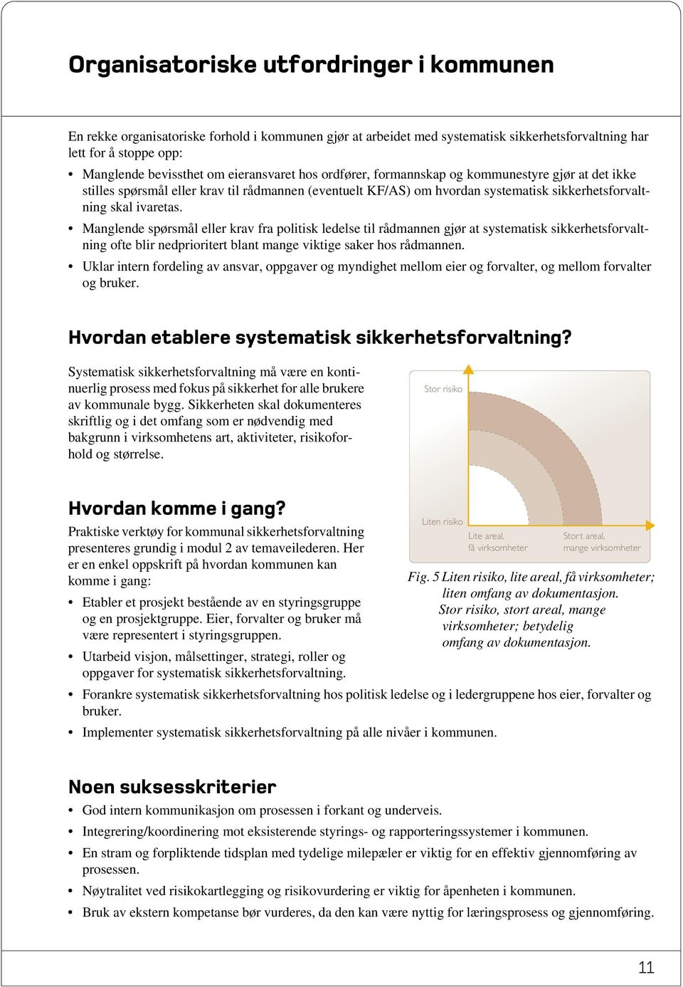 Manglende spørsmål eller krav fra politisk ledelse til rådmannen gjør at systematisk sikkerhetsforvaltning ofte blir nedprioritert blant mange viktige saker hos rådmannen.