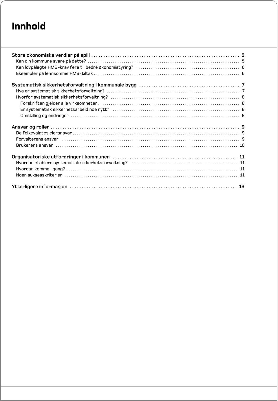 ......................................... 7 Hva er systematisk sikkerhetsforvaltning?............................................................... 7 Hvorfor systematisk sikkerhetsforvaltning?