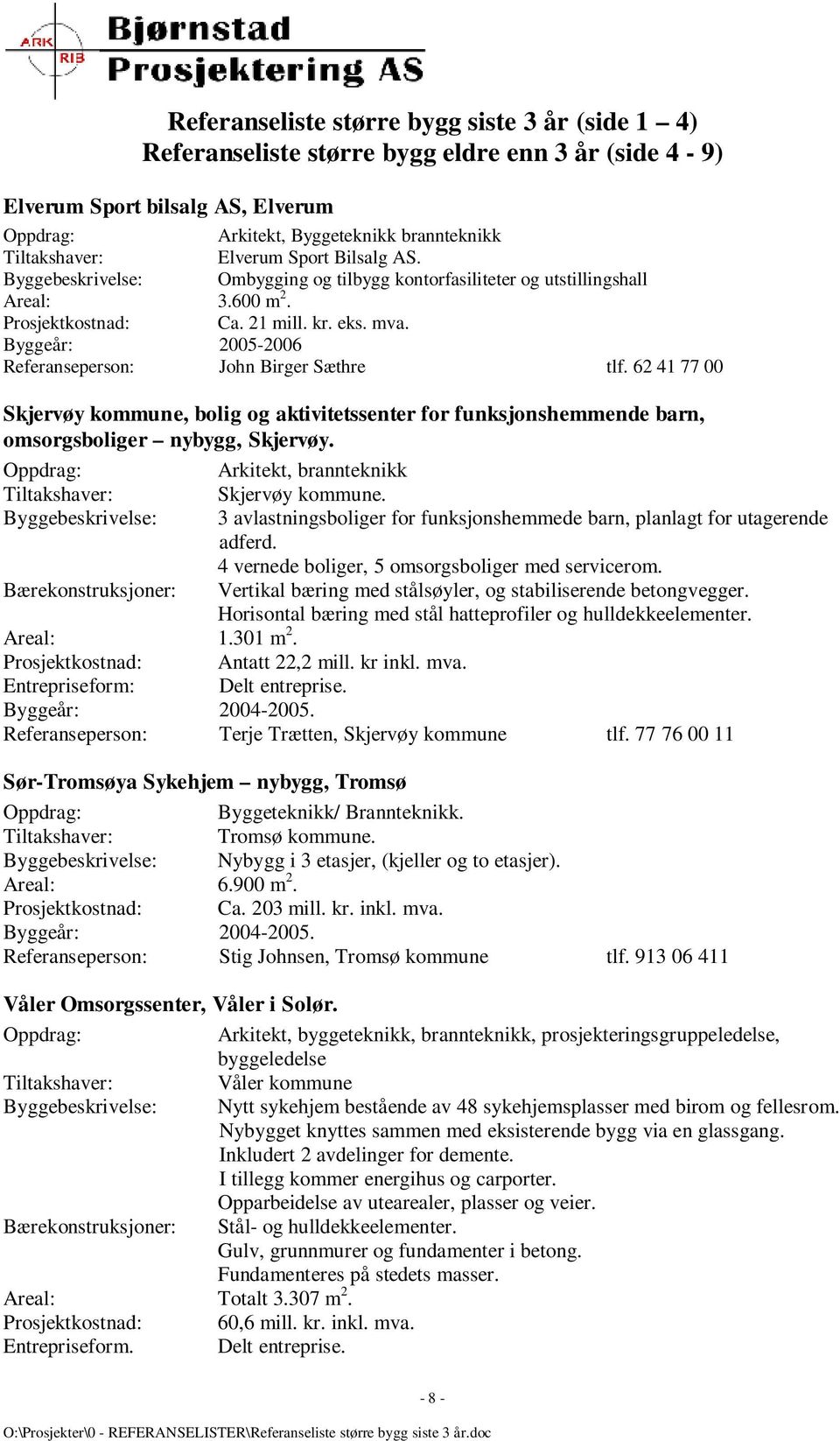 62 41 77 00 Skjervøy kommune, bolig og aktivitetssenter for funksjonshemmende barn, omsorgsboliger nybygg, Skjervøy. Arkitekt, brannteknikk Skjervøy kommune.